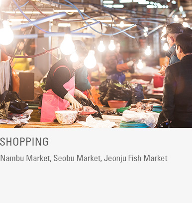 Shopping : Nambu Market, Seobu Market, Jeonju Fish Market
